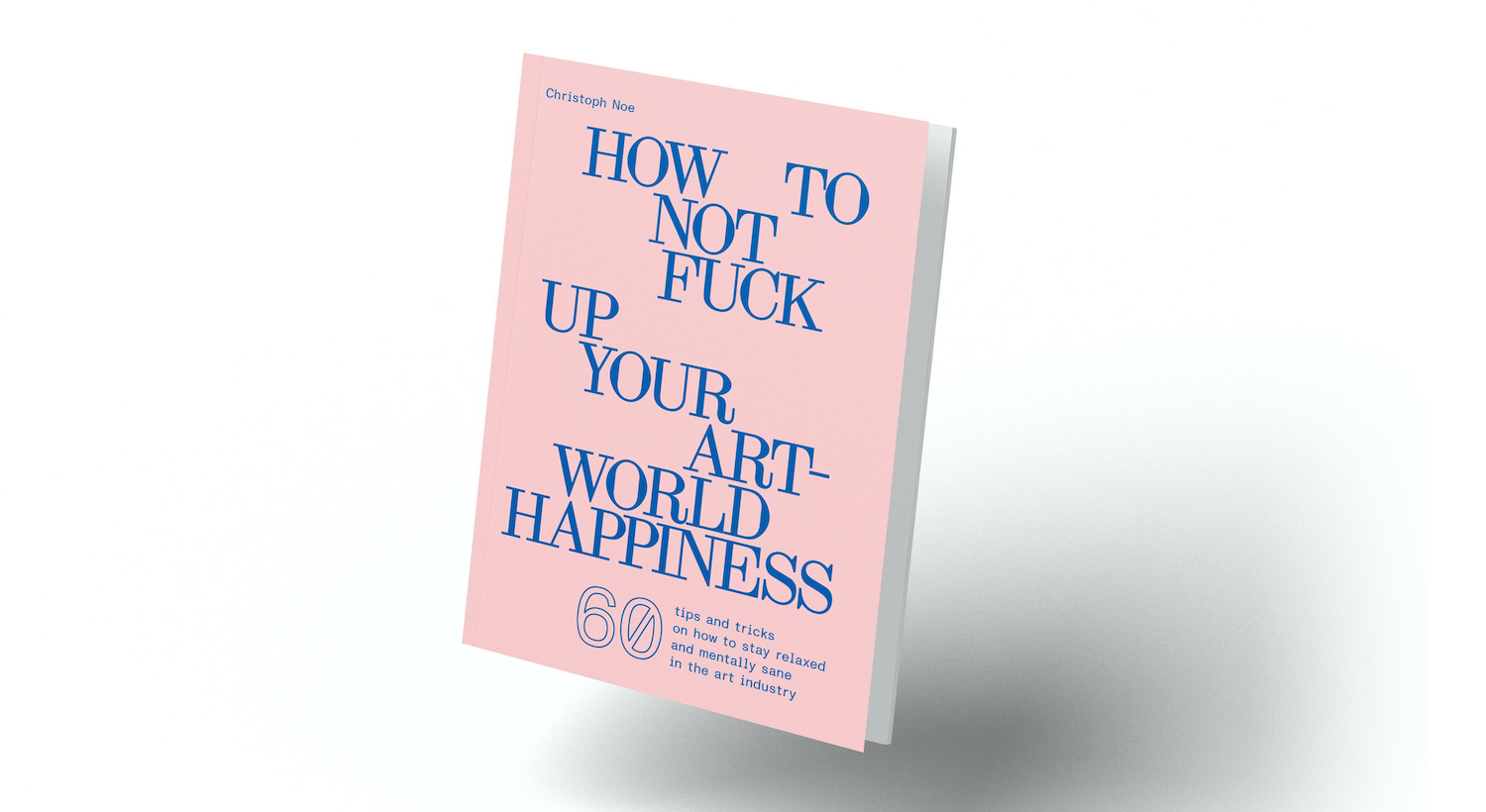 Out Now How To Not Fuck Up Your Art World Happiness Larrys List Art Collector Interviews 
